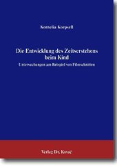 Die Entwicklung des Zeitverstehens beim Kind . Untersuchungen am Beispiel von Filmschnitten Psychology