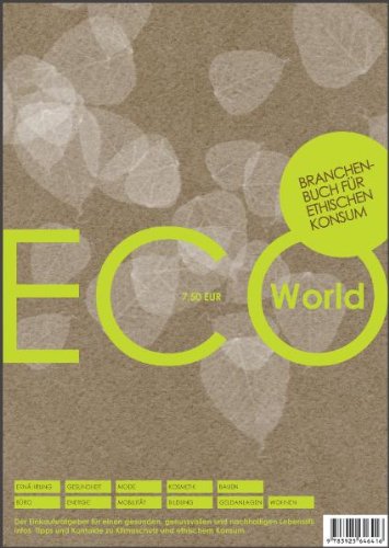 ECO-World 2009/2010, Branchenbuch für ethischen Konsum: Der Einkaufsratgeber für einen gesunden, genussvollen und nachhaltigen Lebensstil Infos, Tipps ... ethischem Konsum Das alternative Branchenbuch Books