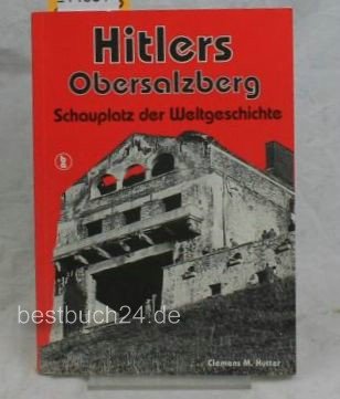 Hitlers Obersalzberg. Schauplatz der Weltgeschichte German history