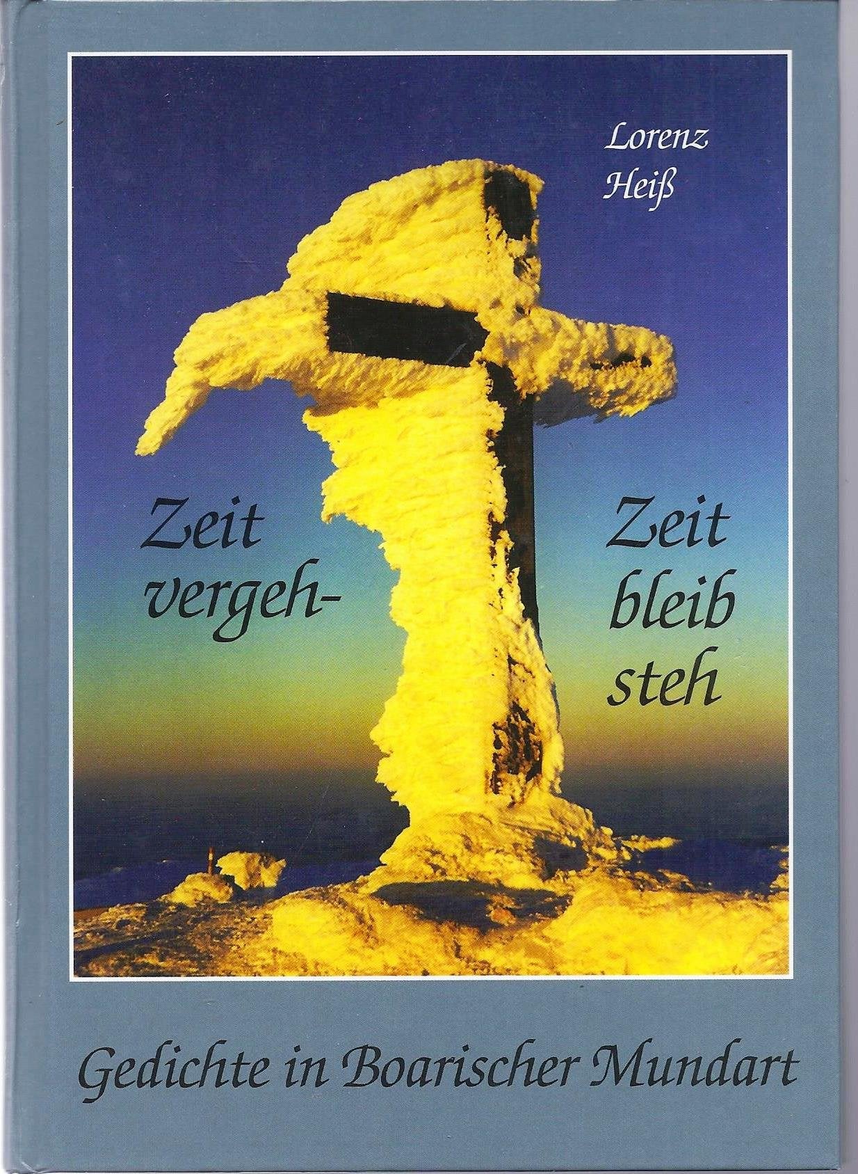 Zeit vergeh - Zeit bleib steh: Gedichte in Boarischer Mundart Books
