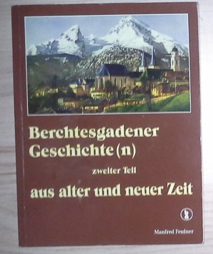 Berchtesgadener Geschichte(n) aus alter und neuer Zeit: Teil 2 - Feulner, Manfred book