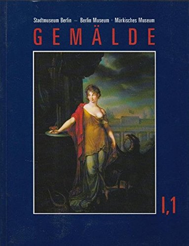 Gemälde I,1: 16.-19. Jahrhundert. Verzeichnis der Bestände des künftigen Stadtmuseums Berlin. Mit einem kritischen Katalog der Gemälde des Berlin Museums Law