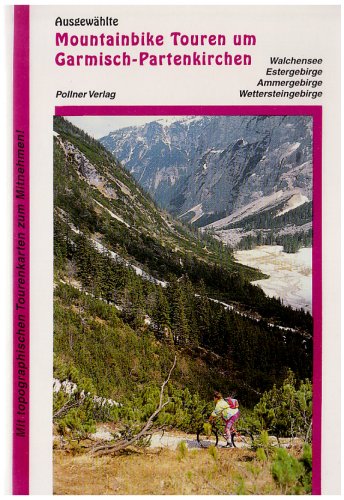 Ausgewählte Mountainbike Touren um Garmisch-Partenkirchen: Walchensee, Estergebirge, Ammergebirge, Wettersteingebirge Hiking & Cycling