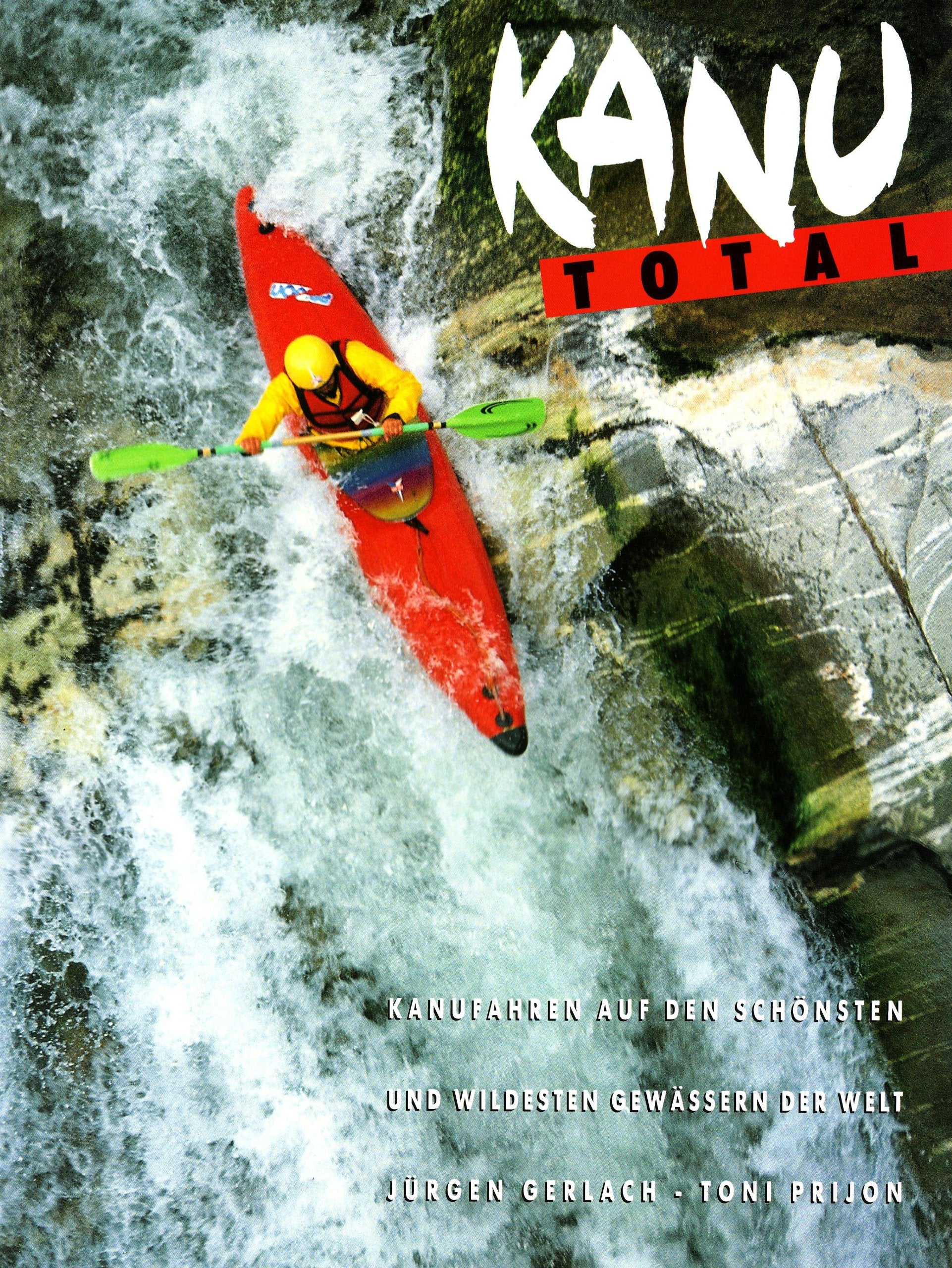 Kanu total: Kanufahren auf den schönsten und wildesten Gewässern der Welt Leisure & Fun