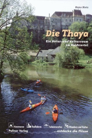 Die Thaya: Ein Natur- und Kulturraum im Waldviertel: Entdecke die Flüsse Travel Guides