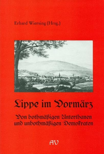 Lippe im Vormärz: Von bothmässigen Unterthanen zu unbothmässigen Demokraten (Sonderveröffentlichungen des Naturwissenschaftlichen und Historischen Vereins für das Land Lippe) Politics & History