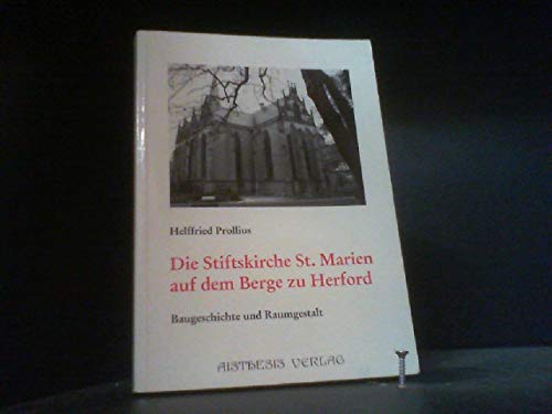 Die Stiftskirche St. Marien auf dem Berge zu Herford: Von der vorromanischen Wallfahrtskapelle zur gotischen Hallenkirche des 14. Jahrhunderts. Untersuchung ihrer Baugeschichte und Raumgestalt Architecture