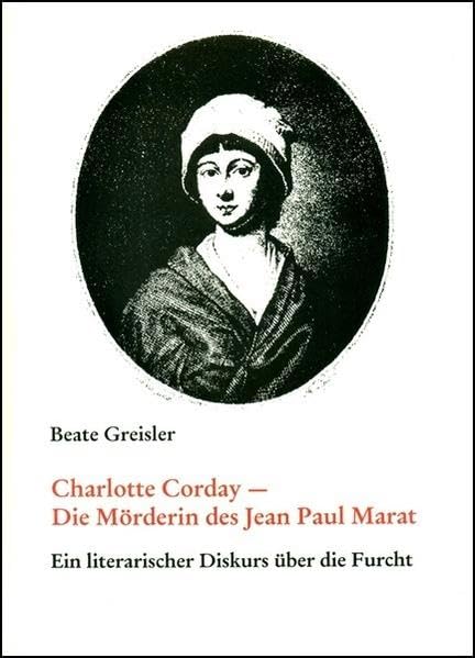 Charlotte Corday - Die Mörderin des Jean-Paul Marat: Ein literarischer Diskurs über die Furcht Contemporary literature