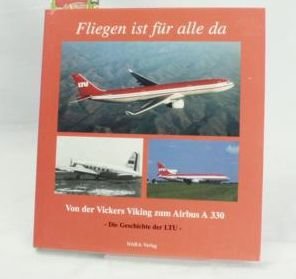 Fliegen ist für alle da - Die Geschichte der LTU - Von der Vickers Viking zum Airbus A 330 Leisure, Home & Garden