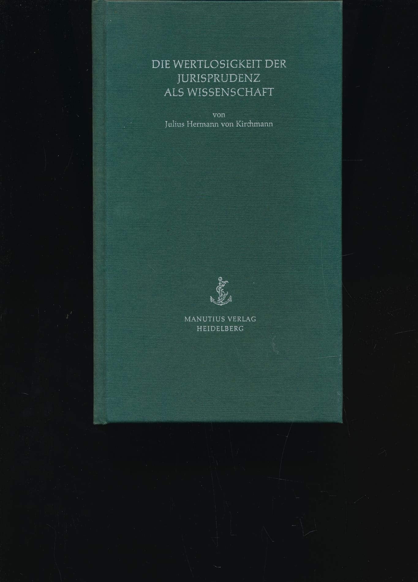 Die Wertlosigkeit der Jurisprudenz als Wissenschaft Law