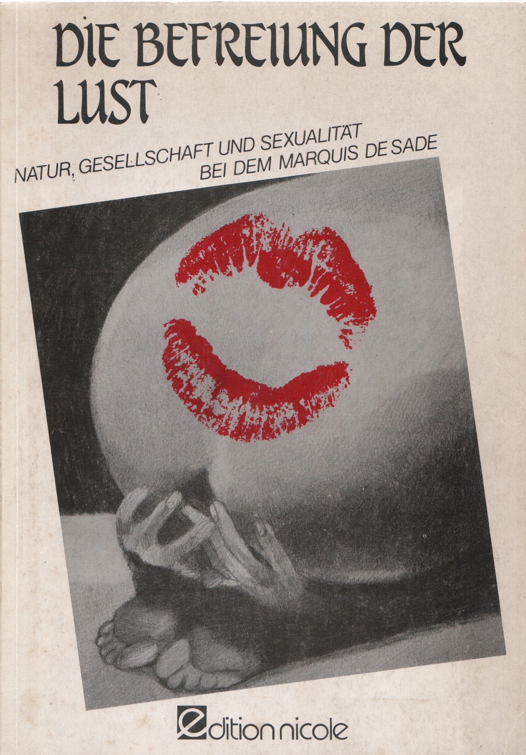 Die Befreiung der Lust. Natur, Gesellschaft und Sexualität bei dem Marquis de Sade Books