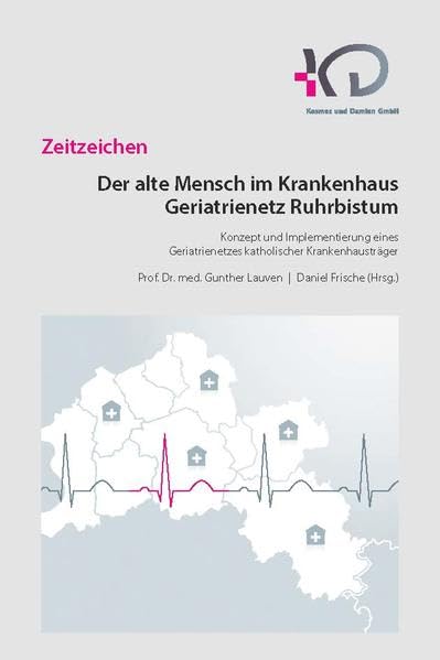 Der alte Mensch im Krankenhaus - Geriatrienetz Ruhrbistum: Konzept und Implementierung eines Geriatrienetzes katholischer Krankenhäuser Medicine