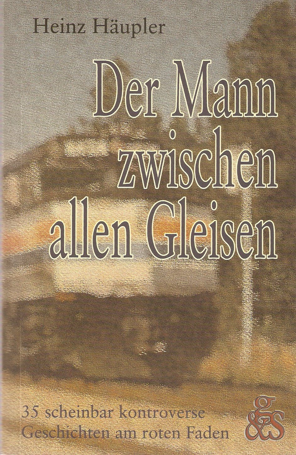 Der Mann zwischen allen Gleisen: 35 scheinbar kontroverse Geschichten am roten Faden Fiction