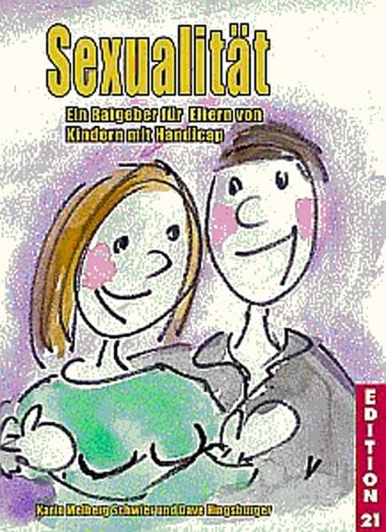 Sexualität: Ein Ratgeber für Eltern von Kindern mit Handicap (Edition 21: Bücher von, mit und über Menschen mit dem gewissen Extra Information - Integration - Förderung) Learning & Reference
