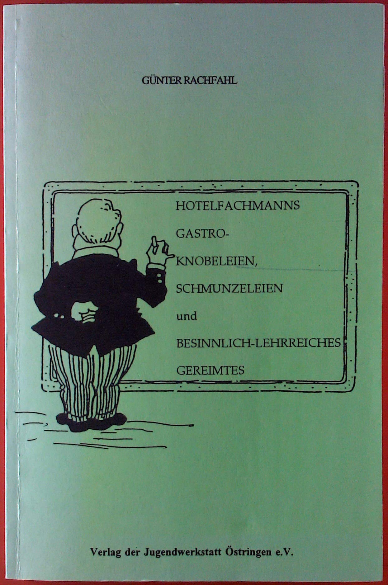 Hotelfachmanns Gastro-Knobeleien, Schmunzeleien und Besinnlich-Lehrreiches Books