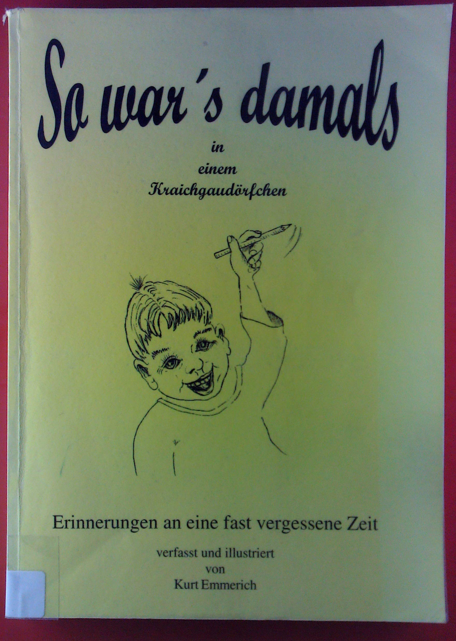 So war's damals in einem Kraichgaudörfchen: Erinnerungen an eine fast vergessene Zeit Books
