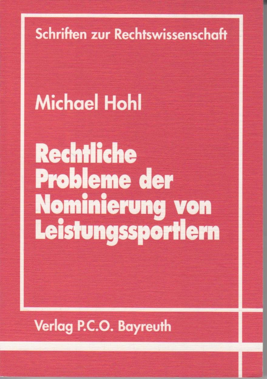 Rechtliche Probleme der Nominierung von Leistungssportlern: Ein rechtstatsächlicher und dogmatischer Beitrag zur rechtlichen Behandlung der deutschen Sportverbände Law