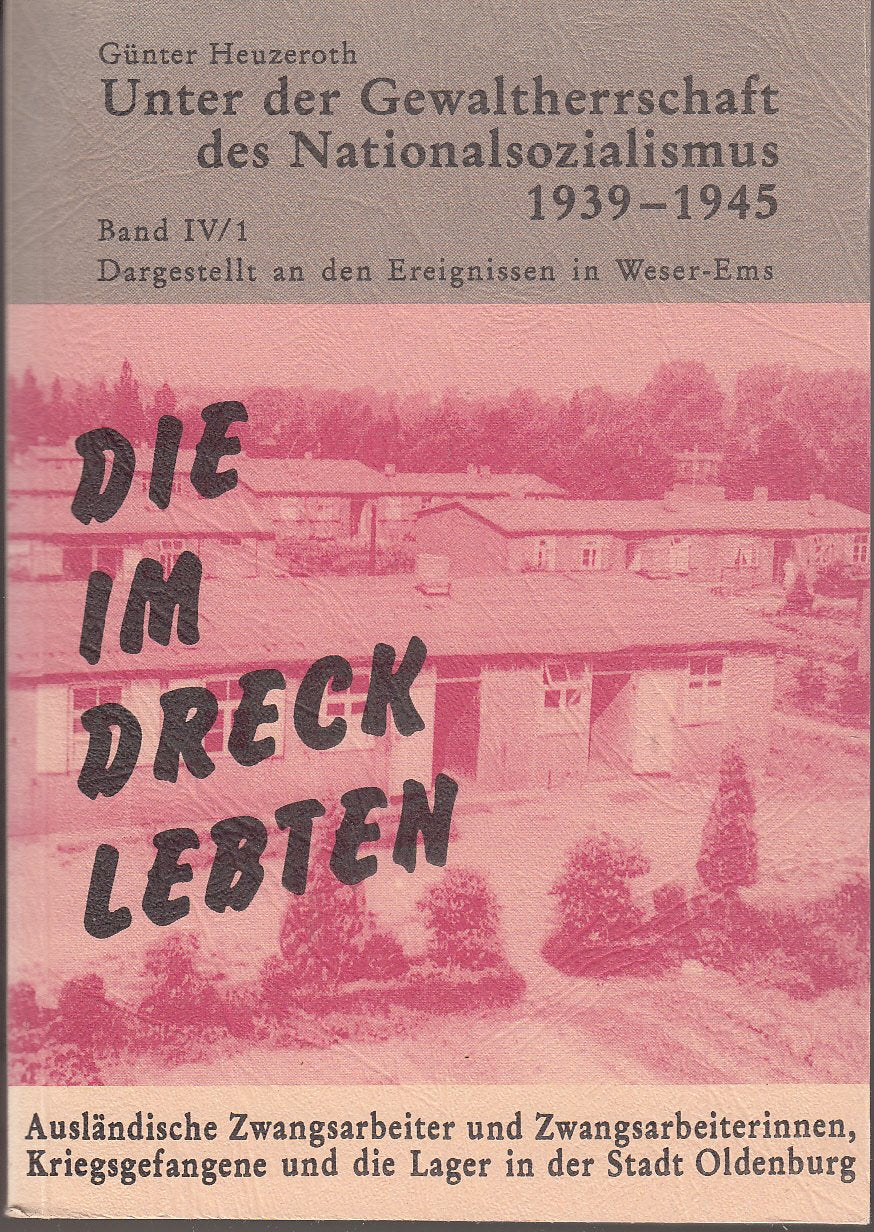 Die im Dreck lebten. Ausländische Zwangsarbeiter und Zwangsarbeiterinnen, Kriegsgefangene und die Lager in der Stadt Oldenburg: Dargestellt an den Ereignissen in Weser-Ems Books
