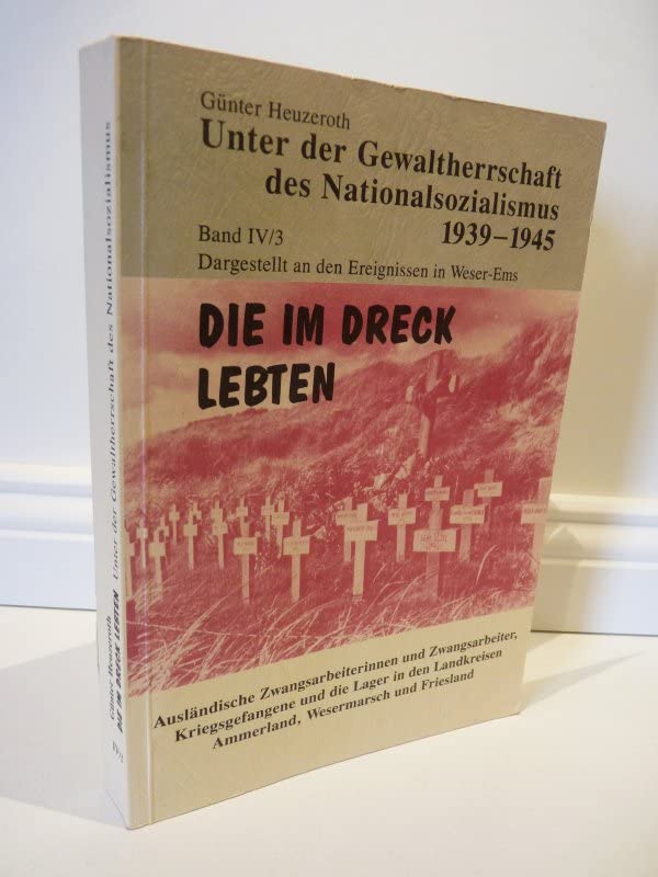 Unter der Gewaltherrschaft des Nationalsozialismus 1939-1945, Dargestellt an den Ereignissen in Weser-Ems. Ausländische Zwangsarbeiterinnen und ... Ammerland, Wesermarsch und Friedland Books