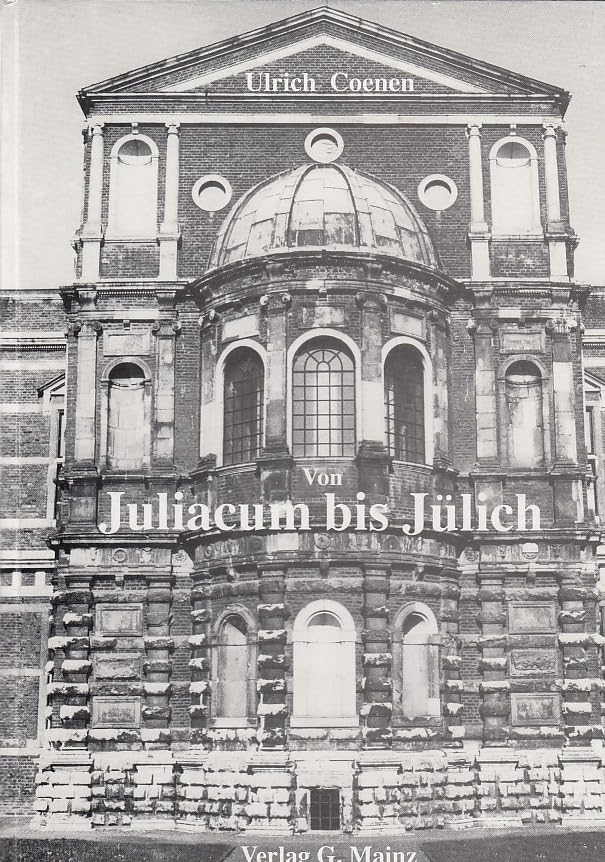 Von Juliacum bis Jülich: Die Baugeschichte der Stadt und ihrer Vororte von der Antike bis zur Gegenwart Architecture