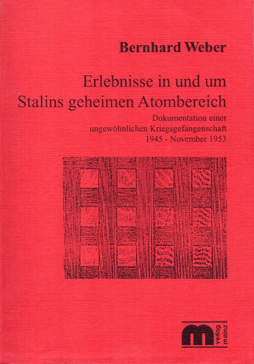 Erlebnisse in und um Stalins geheimen Atombereich: Dokumentation einer ungewöhnlichen Kriegsgefangenschaft 1945 - November 1953 Contemporary literature Books