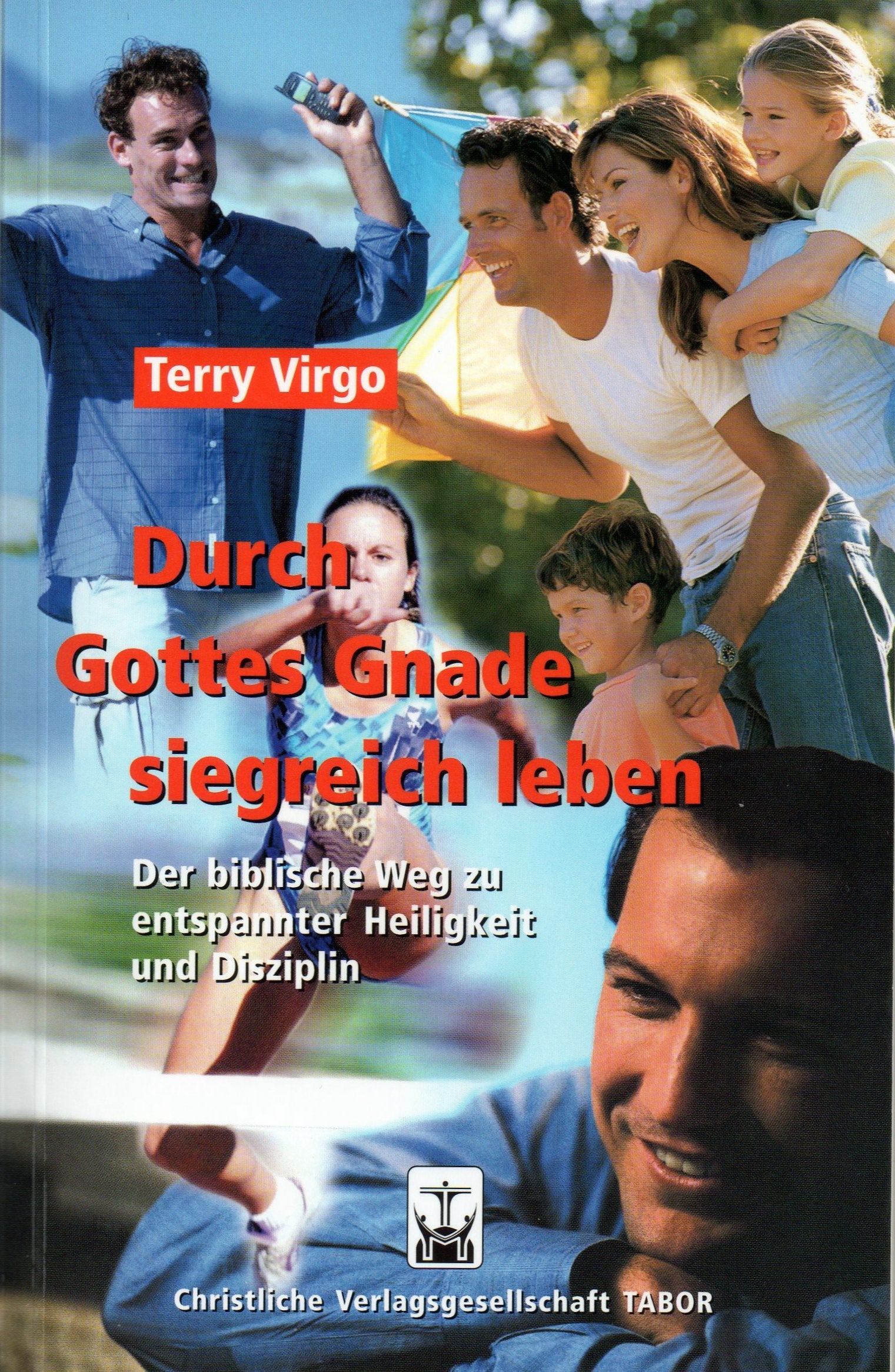 Durch Gottes Gnade siegreich leben: Der biblische Weg zu entspannter Heiligkeit und Disziplin Religion & Esotericism
