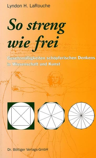 So streng wie frei: Gesetzmässigkeiten schöpferischen Denkens in Wissenschaft und Kunst - LaRouche, Lyndon H book