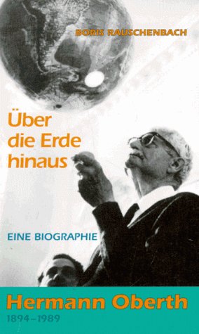 Über die Erde hinaus - Ein Biographie Hermann Oberth 1894-1989 Business & Technology