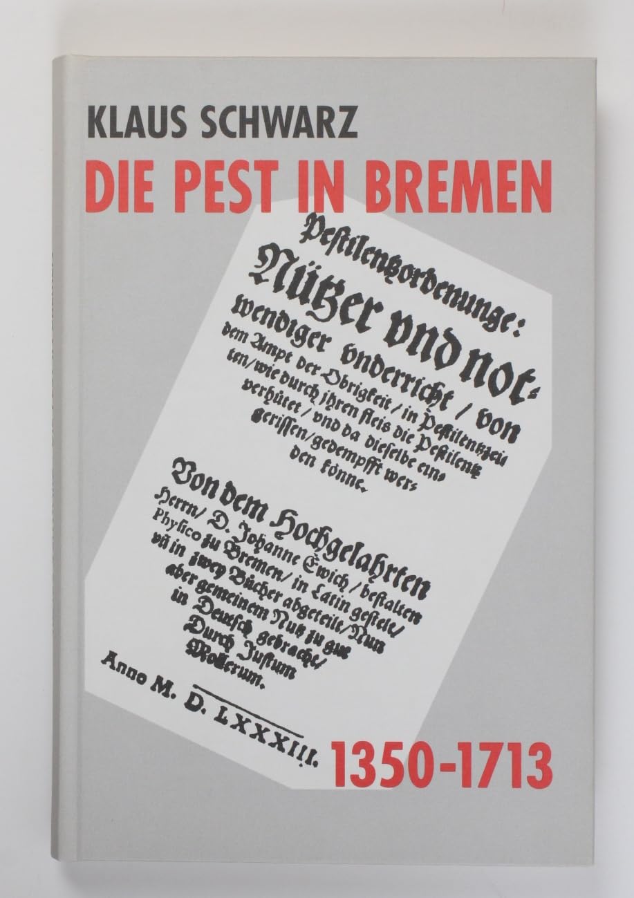 Die Pest in Bremen: Epidemien und freier Handel in einer deutschen Hafenstadt 1350-1713 (Veröffentlichungen aus dem Staatsarchiv der Freien Hansestadt Bremen) Politics & History