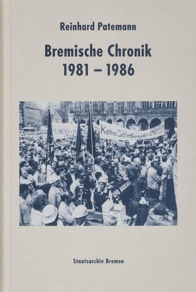 Bremische Chronik 1981-1986 (Veröffentlichungen aus dem Staatsarchiv der Freien Hansestadt Bremen) Politics & History
