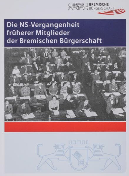 Die NS-Vergangenheit früherer Mitglieder der Bremischen Bürgerschaft: Projektstudie und wissenschaftliches Colloquium (Kleine Schriften des ... 54 ff.: Schriften des Staatsarchivs Bremen) Politics & History
