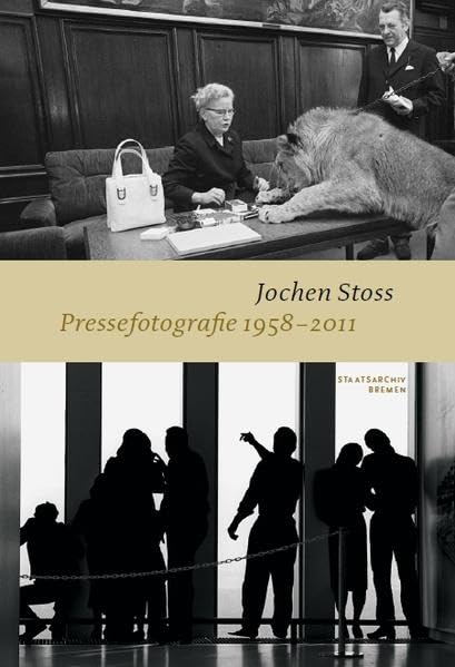 Jochen Stoss - Pressefotografie 1958 - 2011 (Schriften des Staatsarchivs Bremen) Natural Sciences