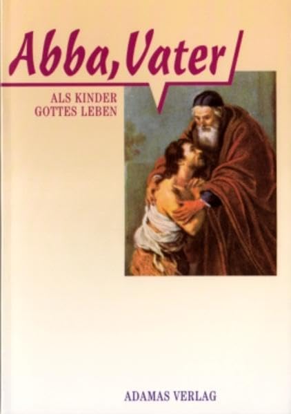 Abba, Vater - Als Kinder Gottes leben: Als Kinder Gottes leben nach der Lehre von Josemaria Escrivá: Als Kinder Gottes leben nach der Lehre des seligen Josemaria Escriva Religion & Esotericism