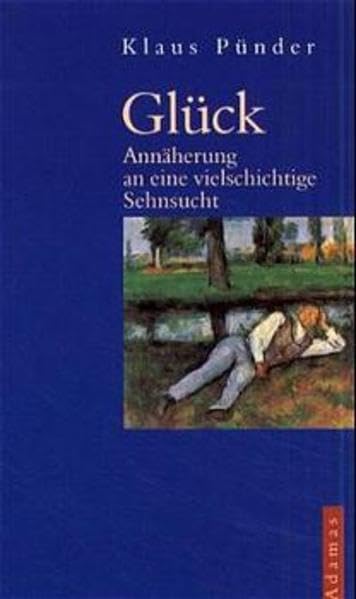 Glück: Annäherung an eine vielschichtige Sehnsucht Philosophy