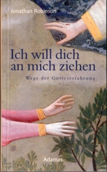 Ich will dich an mich ziehen: Wege der Gotteserfahrung Religion & Esotericism