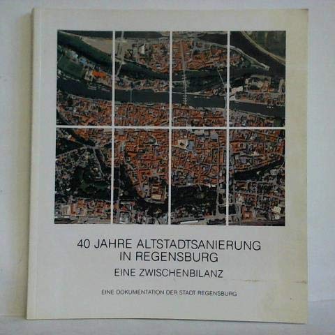 40 Jahre Altstadtsanierung in Regensburg - Eine Zwischenbilanz. Eine Dokumentation der Stadt Regensburg book