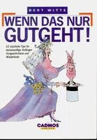Wenn das nur gutgeht!. 53 nützliche Tips für heiratslustige Anfänger, Fortgeschrittene und Wiederholer Books