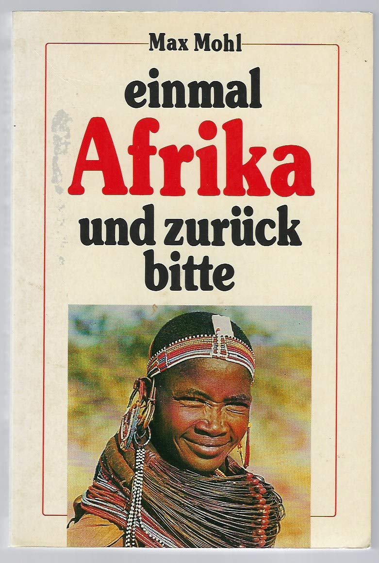 Einmal Afrika und zurück, bitte: Von Kenya zum Kap: Von Kenya bis z. Kap Travelogues