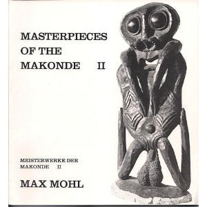 Meisterwerke der Makonde /Masterpieces of the Makonde. Bd 2. A comprehensive photo-documentation /Eine Bilddokumentation Books