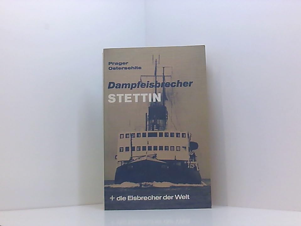 Dampfeisbrecher Stettin + die Eisbrecher der Welt. Vom Holzschlitten zu den Polar-Giganten Business & Technology
