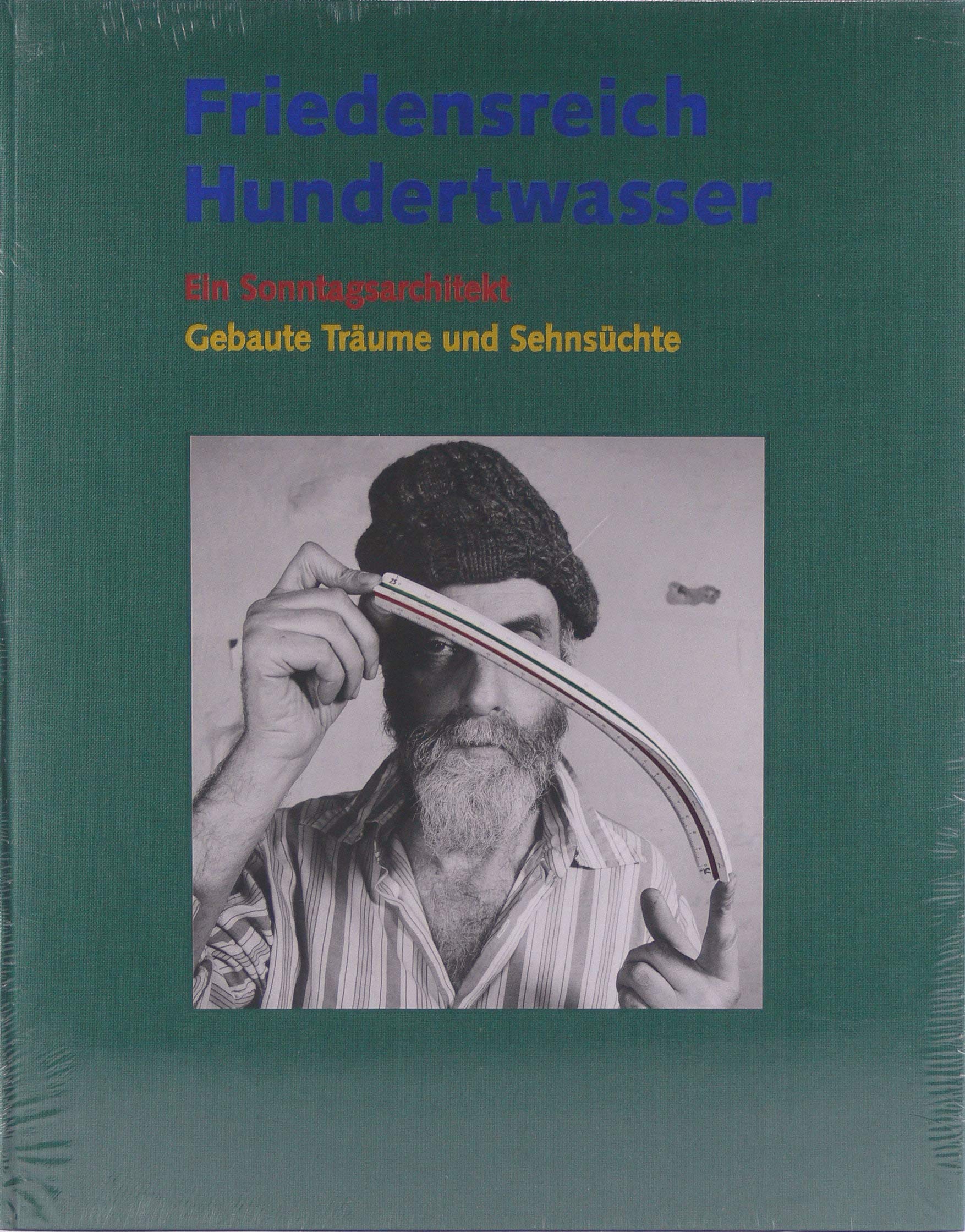 Friedensreich Hundertwasser - Ein Sonntagsarchitekt: Gebaute Träume und Sehnsüchte Architecture