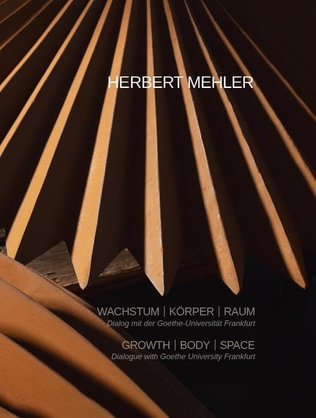 HERBERT MEHLER. Wachstum - Körper - Raum: Dialog mit der Goethe-Universität Frankfurt Books