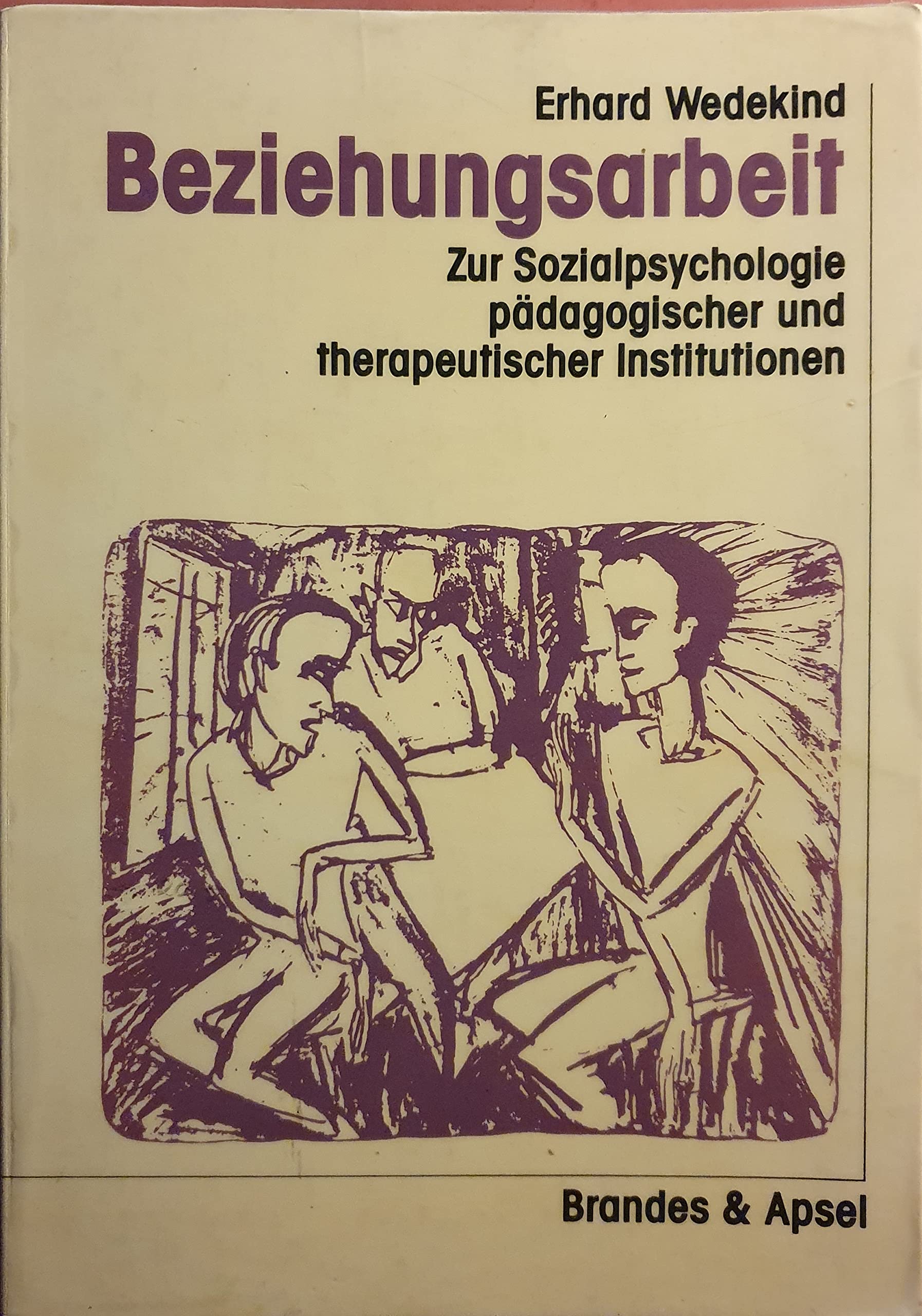 Beziehungsarbeit. Zur Sozialpsychologoe pädagogischer und therapeutischer Institutionen Books