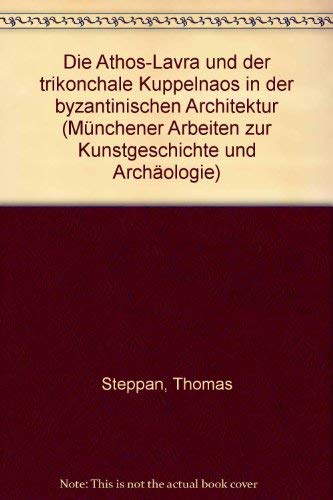 Die Athos-Lavra und der trikonchale Kuppelnaos in der byzantinischen Architektur (Münchener Arbeiten zur Kunstgeschichte und Archäologie) book