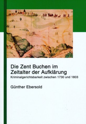 Die Zent Buchen im Zeitalter der Aufklärung: Kriminalgerichtsbarkeit zwischen 1730 und 1803 Books