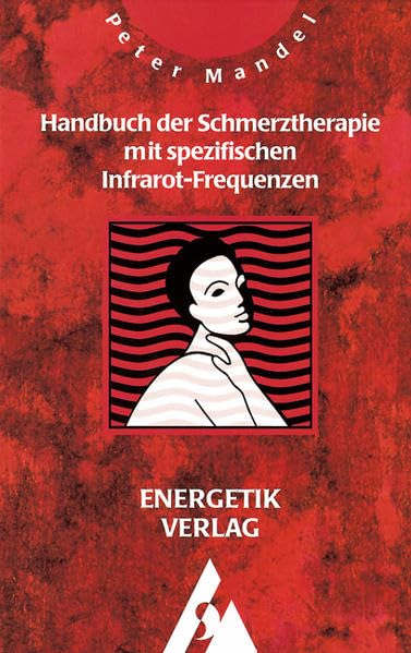 Handbuch der Schmerztherapie mit spezifischen Infrarot-Frequenzen Medicine
