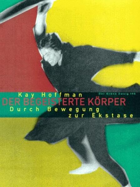 Der begeisterte Körper. Play Ecstasy. Durch Bewegung zur Ekstase (Der Grüne Zweig) Health, Nutrition & Fitness