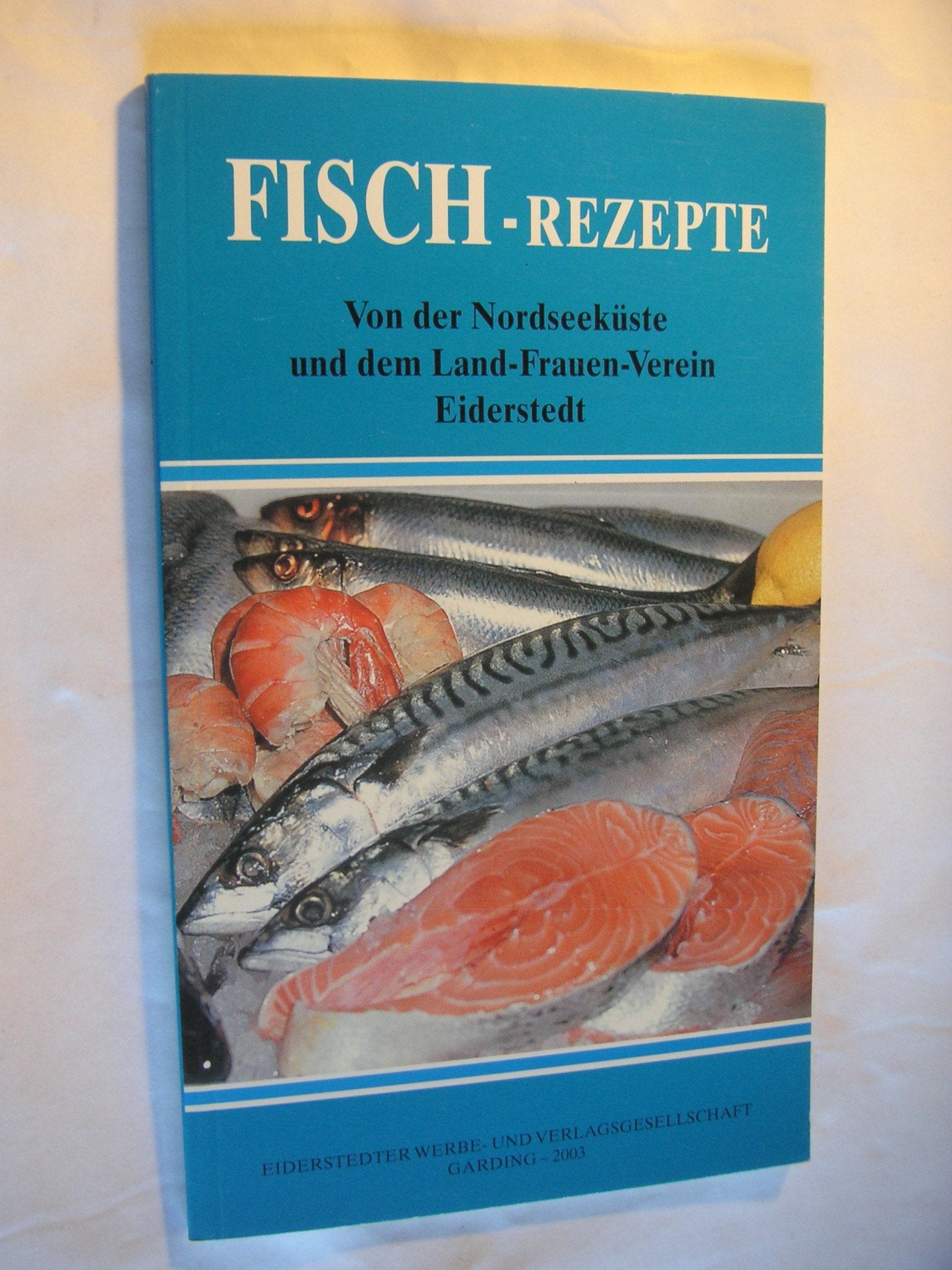 Fisch-Rezepte: Von der Nordseeküste und dem Land-Frauen-Verein Eiderstedt Books