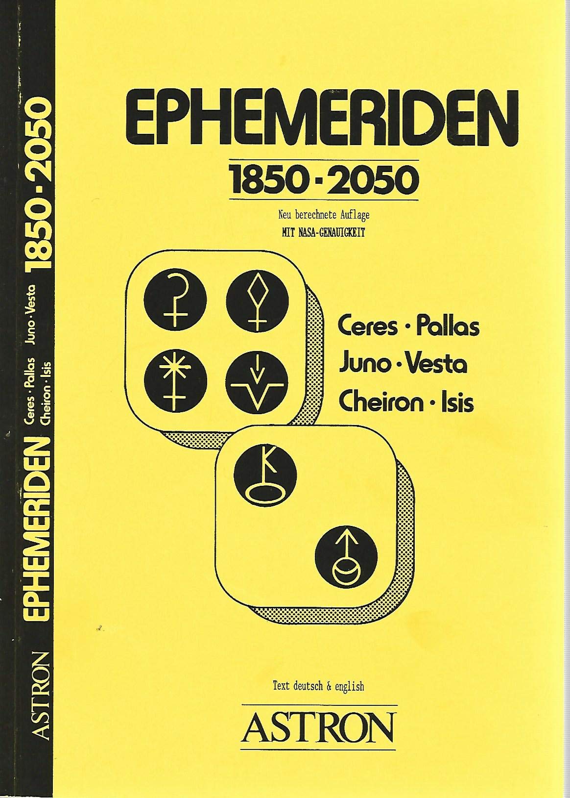 Ephemeride von Ceres, Pallas, Juno, Vesta, Cheiron und Isis, 1850-2050: Erste exakte Ephemeride der kleineren Planeten (Asteroiden) mit NASA-Genauigkeit Dt./Engl Religion & Esotericism