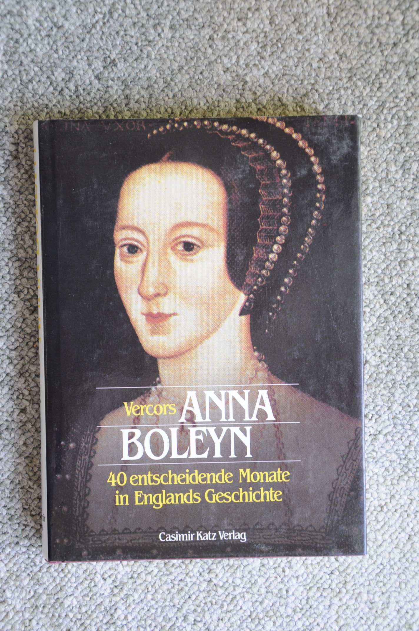 Anna Boleyn. 40 entscheidende Monate in Englands Geschichte Memories